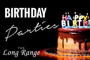he Long Range - Birthday Parties